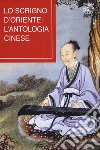 Lo scrigno d'Oriente: l'antologia cinese libro