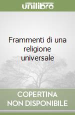 Frammenti di una religione universale libro