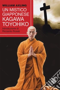 Un mistico giapponese. Kagawa Toyohiko libro