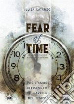 Fear of time. Ediz. italiana libro