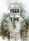 Fear of time. Ediz. italiana libro