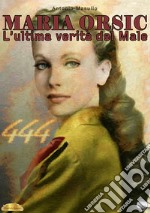 Maria Orsic. L'ultima verità del male. Diario di una medium nazista libro