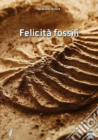 Felicità fossili libro