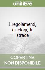 I regolamenti, gli elogi, le strade libro