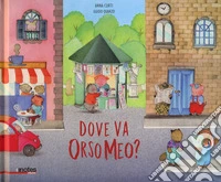Dove va orso Meo? Ediz. a colori