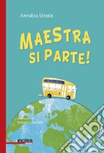 Maestra si parte! Ediz. illustrata libro