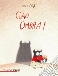Ciao ombra! Ediz. a colori libro
