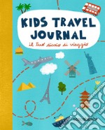 Kids travel journal. Il tuo diario di viaggio. Ediz. illustrata libro