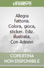 Allegra fattoria. Colora, gioca, sticker. Ediz. illustrata. Con Adesivi libro