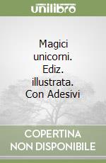 Magici unicorni. Ediz. illustrata. Con Adesivi libro