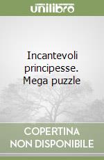 Incantevoli principesse. Mega puzzle