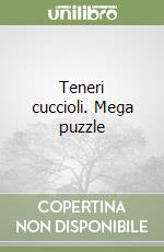 Teneri cuccioli. Mega puzzle libro