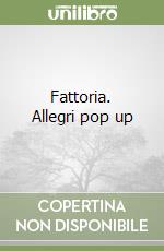 Fattoria. Allegri pop up libro