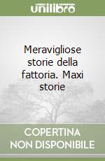 Meravigliose storie della fattoria. Maxi storie libro