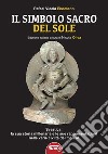 Il simbolo sacro del sole. Svastica: la sua storia millenaria e le sue rappresentazioni nelle varie civiltà del mondo fino a Hitler libro di Videla Eissmann Rafael Oliva N. (cur.)