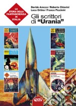 Gli scrittori di «Urania». La storia della fantascienza in Italia. Vol. 7 libro