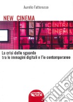 New cinema. La crisi dello sguardo tra le immagini digitali e l'io contemporaneo. Ediz. illustrata