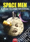 Space men. Il cinema italiano di fantascienza libro di Cozzi Luigi