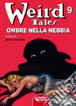 Ombre nella nebbia. Weird Tales. Vol. 9 libro