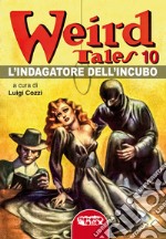 L'indagatore dell'incubo. Weird Tales. Vol. 10 libro