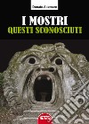 I mostri, questi sconosciuti libro