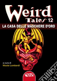 La casa delle maschere d'oro. Weird tales. Vol. 12 libro
