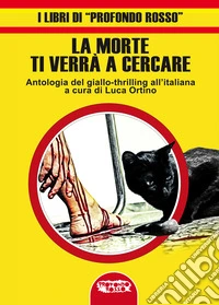 La morte ti verrà a cercare. Antologia del giallo-thrilling all'italiana libro