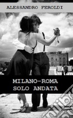 Milano-Roma solo andata. Nuova ediz. libro