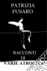 Racconti di varie atrocità libro