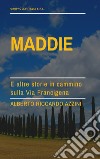 Maddie. E altre storie in cammino sulla Via Francigena libro di Azzini Alberto Riccardo