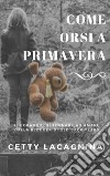 Come orsi a primavera libro di La Cagnina Cetty