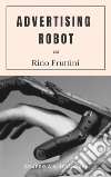 Advertising Robot libro di Fruttini Rino