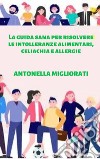 La guida sana per risolvere le intolleranze alimentari, celiachia e allergie libro