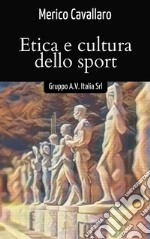 Etica e cultura dello sport. Lo sport è «qualcosa» di più della semplice funzione meccanica del corpo, «qualcosa» di molto importante libro