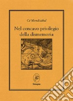 Nel concavo privilegio della dismemoria. Testo a fronte spagnolo libro