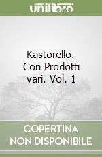 Kastorello. Con Prodotti vari. Vol. 1