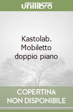 Kastolab. Mobiletto doppio piano