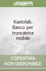 Kastolab. Banco per troncatrice mobile