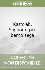 Kastolab. Supporto per banco sega