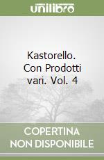 Kastorello. Con Prodotti vari. Vol. 4