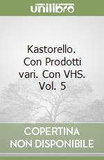 Kastorello. Con Prodotti vari. Con VHS. Vol. 5