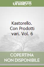 Kastorello. Con Prodotti vari. Vol. 6