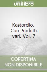Kastorello. Con Prodotti vari. Vol. 7