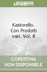 Kastorello. Con Prodotti vari. Vol. 8