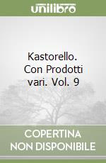 Kastorello. Con Prodotti vari. Vol. 9