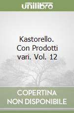 Kastorello. Con Prodotti vari. Vol. 12