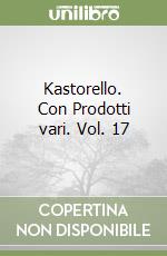 Kastorello. Con Prodotti vari. Vol. 17