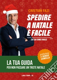 Spedire a Natale è facile (se sai come farlo). La tua guida per non passare un triste Natale libro