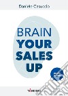 Brain your sales up libro di Casuccio Daniele