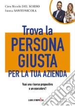 Trova la persona giusta per la tua azienda. Vuoi una risorsa propositiva o un esecutore? libro